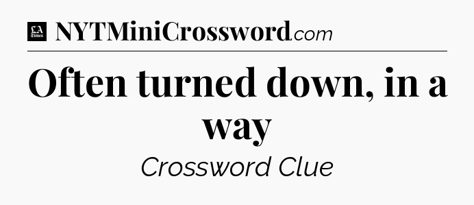 Often turned down, in a way - LA Times Crossword