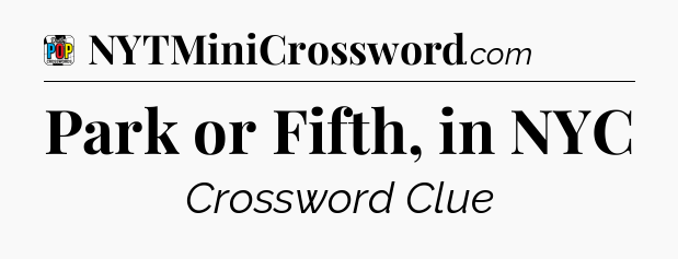 Park or Fifth, in NYC Crossword Clue