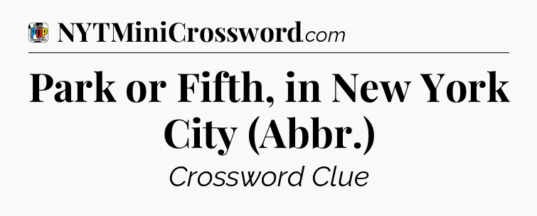 Park or Fifth, in New York City (Abbr.) Crossword Clue