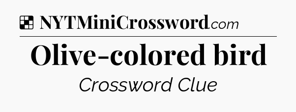 Solution: Olive-colored bird - NYT Crossword