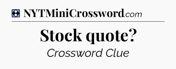 Solution: Stock quote - NYT Mini Crossword