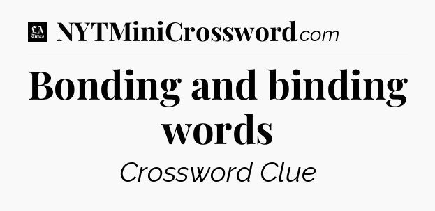 Bonding and binding words - LA Times Crossword