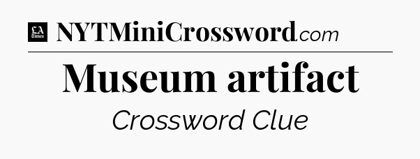 Museum artifact - LA Times Crossword