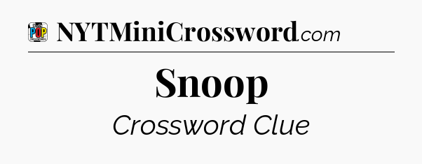 Snoop Crossword Clue