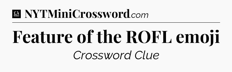 Feature of the ROFL emoji - LA Times Crossword