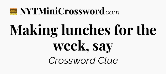Making lunches for the week, say crossword clue Eugene Sheffer