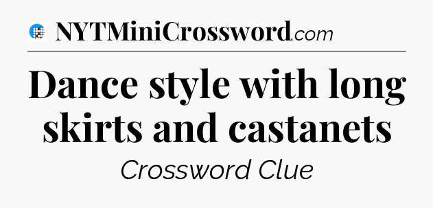 Dance style with long skirts and castanets Crossword Clue