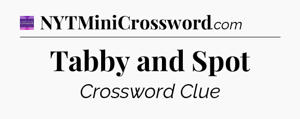 Tabby and Spot - Thomas Joseph Crossword