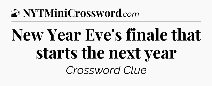 New Year Eve's finale that starts the next year - Daily Themed Classic Crossword