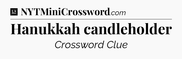 Hanukkah candleholder - LA Times Crossword