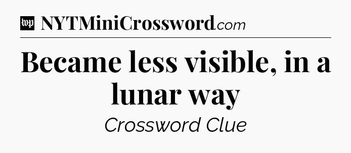 Became less visible, in a lunar way Crossword Clue