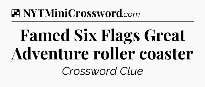 Solution: Famed Six Flags Great Adventure roller coaster - NYT Crossword
