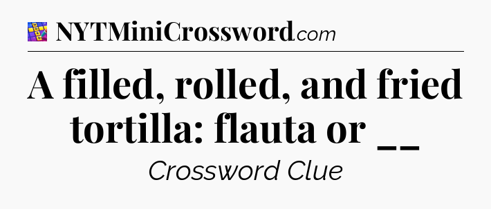 A filled, rolled, and fried tortilla: flauta or __ Codycross
