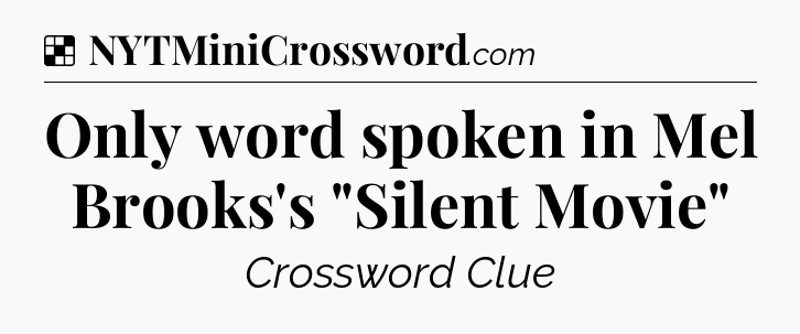 Solution: Only word spoken in Mel Brooks's 