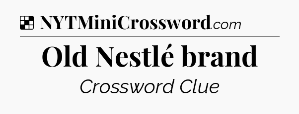 Solution: Old Nestlé brand - NYT Crossword