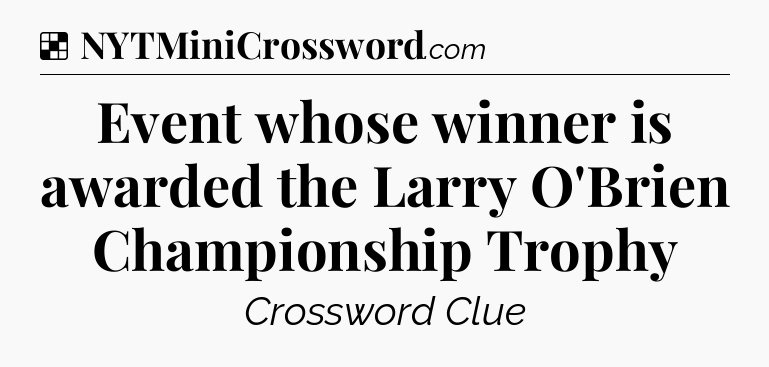 Solution: Event whose winner is awarded the Larry O'Brien Championship Trophy - NYT Crossword