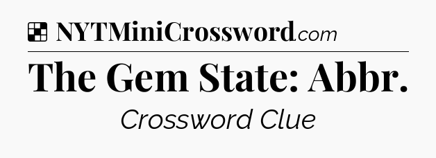 Solution: The Gem State: Abbr - NYT Crossword