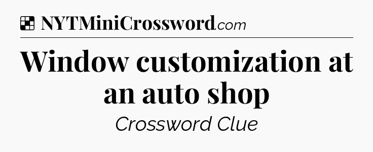 Solution: Window customization at an auto shop - NYT Crossword