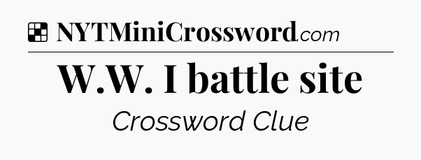Solution: W.W. I battle site - NYT Crossword