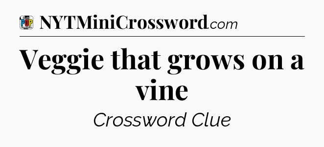 Veggie that grows on a vine Crossword Clue