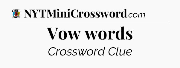 Vow words Crossword Clue