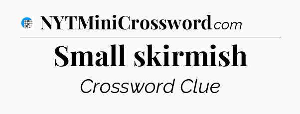 Small skirmish Crossword Clue