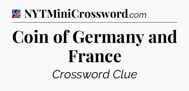 Coin of Germany and France Crossword Clue