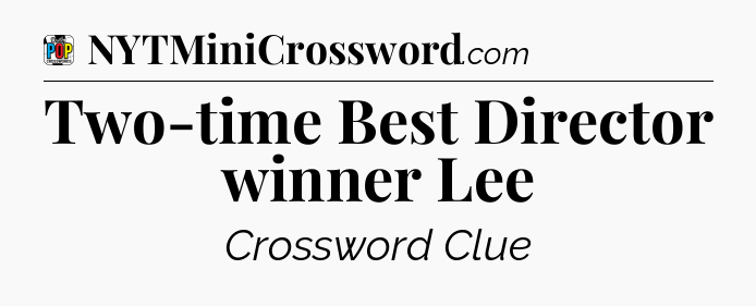 Two-time Best Director winner Lee Crossword Clue