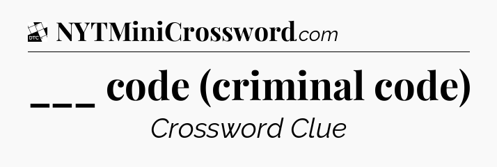 ___ code (criminal code) - Daily Themed Classic Crossword