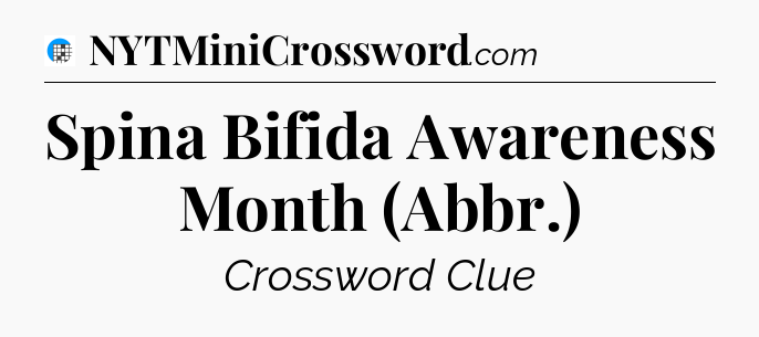 Spina Bifida Awareness Month (Abbr.) Crossword Clue