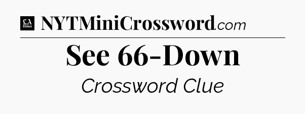 See 66-Down - LA Times Crossword