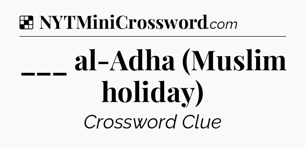 Solution: ___ al-Adha (Muslim holiday) - NYT Crossword