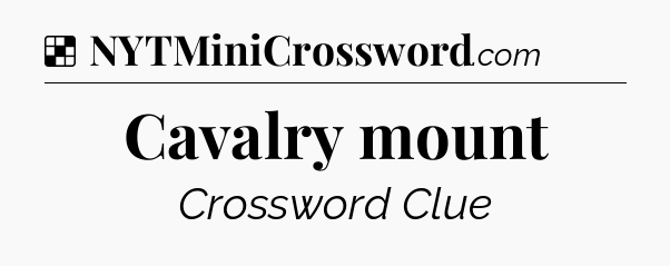 Solution: Cavalry mount - NYT Crossword