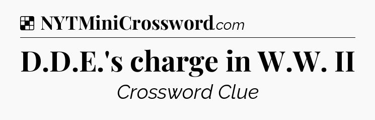 Solution: D.D.E.'s charge in W.W. II - NYT Crossword