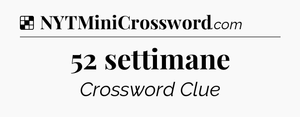 Solution: 52 settimane - NYT Crossword