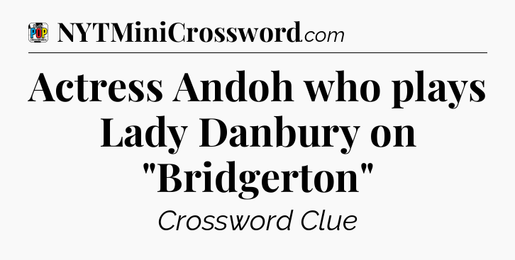 Actress Andoh who plays Lady Danbury on 
