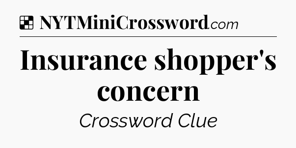 Solution: Insurance shopper's concern - NYT Crossword