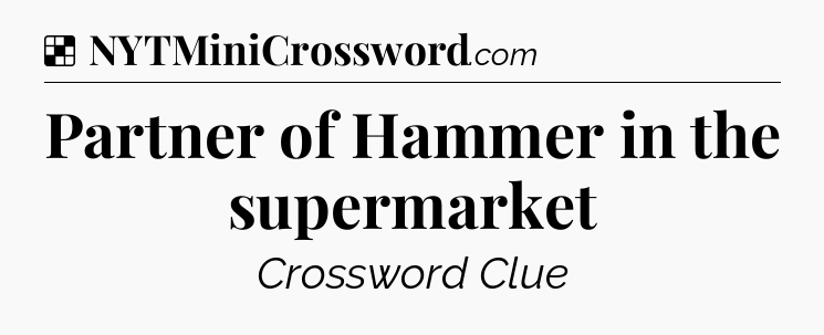 Solution: Partner of Hammer in the supermarket - NYT Crossword