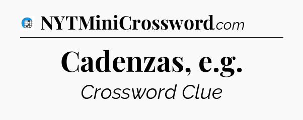 Cadenzas, e.g Crossword Clue