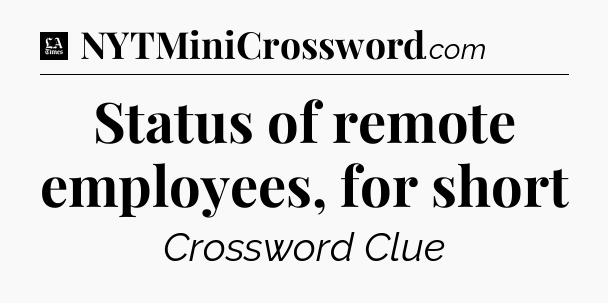 Status of remote employees, for short - LA Times Crossword
