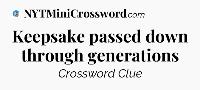 Keepsake passed down through generations Crossword Clue