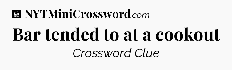 Bar tended to at a cookout - LA Times Crossword