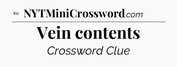 Vein contents - WSJ Crossword