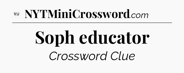 Soph educator - WSJ Crossword