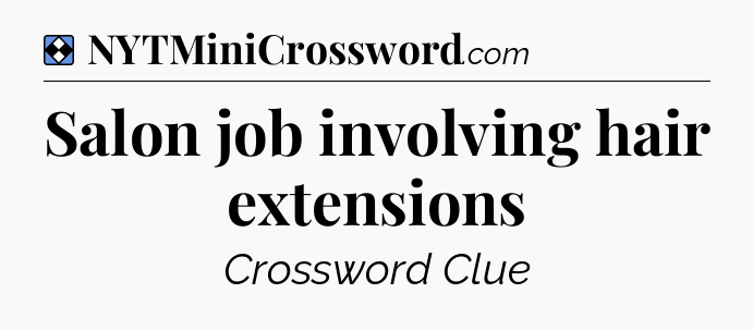 Solution: Salon job involving hair extensions - NYT Mini Crossword