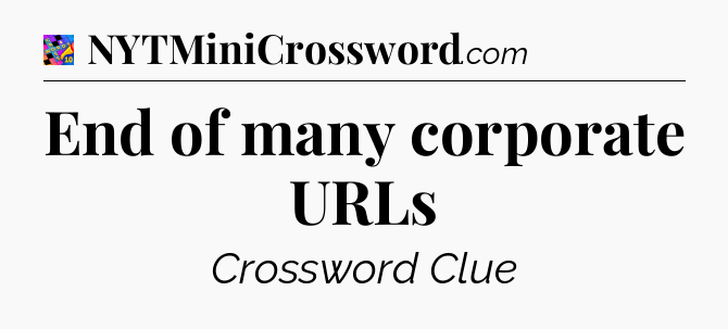 End of many corporate URLs Crossword Clue