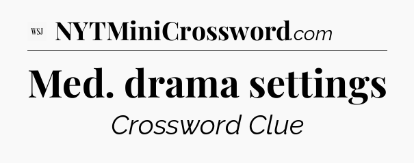 Med. drama settings - WSJ Crossword