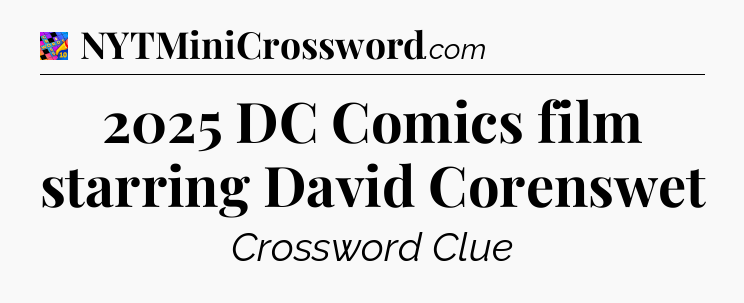 2025 DC Comics film starring David Corenswet Crossword Clue