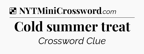 Solution: Cold summer treat - NYT Crossword