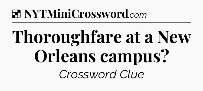 Solution: Thoroughfare at a New Orleans campus - NYT Crossword